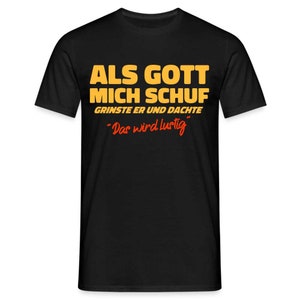 Als Gott mich Schuf grinste er - Lustiges witziges T-Shirt - Schwarz