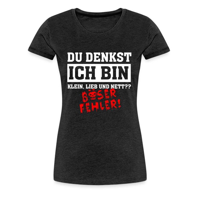 Du denkst ich bin klein lieb und nett Böser Fehler Lustiges Frauen