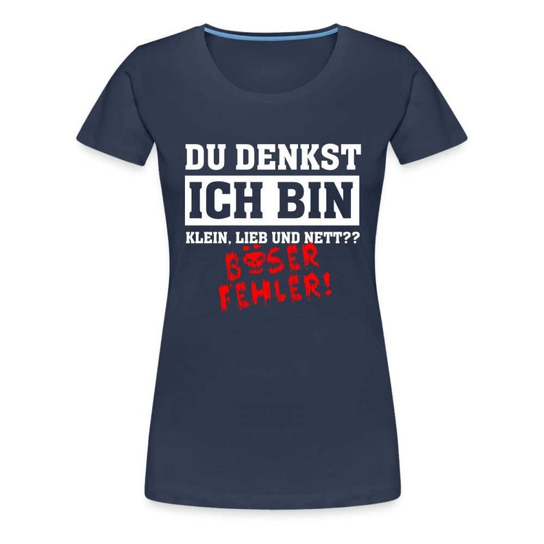 Du denkst ich bin klein lieb und nett - Böser Fehler Lustiges Frauen Premium T-Shirt