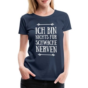 Ich bin nichts für schwache Nerven Frauen Premium T-Shirt