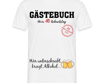 40 .Geburtstag Gästebuch - Erst Unterschreiben - Dann Alkohol Geschenk T-Shirt