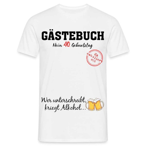 40 .Geburtstag Gästebuch - Erst Unterschreiben - Dann Alkohol Geschenk T-Shirt