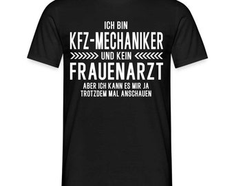 KFZ Mechaniker T-Shirt Bin KFZ Mechaniker und kein Frauenarzt Lustiges Witziges Shirt