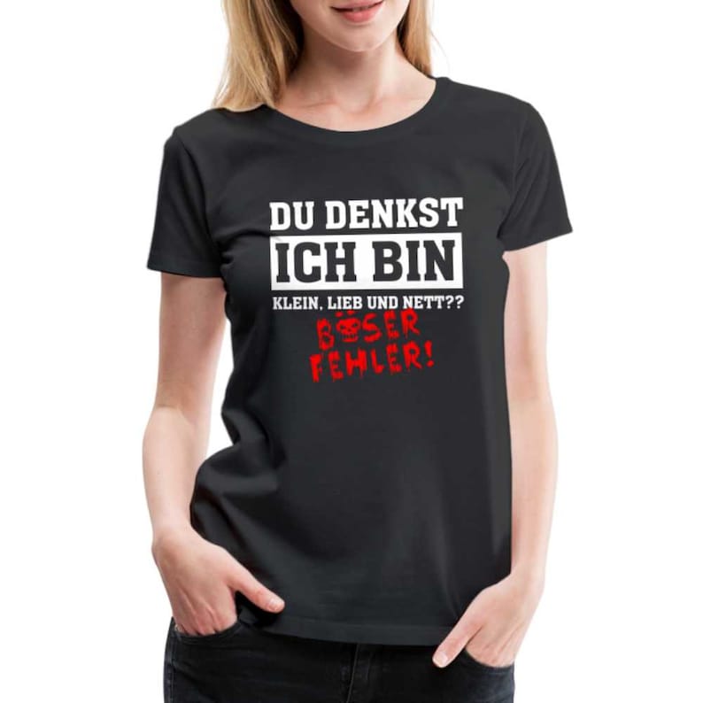 Du denkst ich bin klein lieb und nett - Böser Fehler Lustiges Frauen Premium T-Shirt