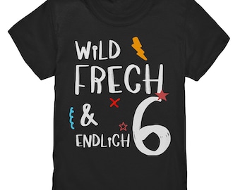 6. Geburtstag - Wild und Frech und Endlich 6 - Geburtstags Geschenk - Kinder Premium Shirt