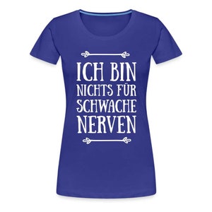 Ich bin nichts für schwache Nerven Frauen Premium T-Shirt