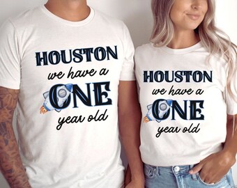 Houston we have a One year old, Matching Family Shirts, 1st Birthday Shirt, One year Birthday, Space Birthday Shirts, Mommy and Me t-shirts