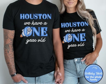 Houston we have a One year old, Matching Family Shirts, 1st Birthday Shirt, One year Birthday, Space Birthday Shirts, Mommy and Me t-shirts