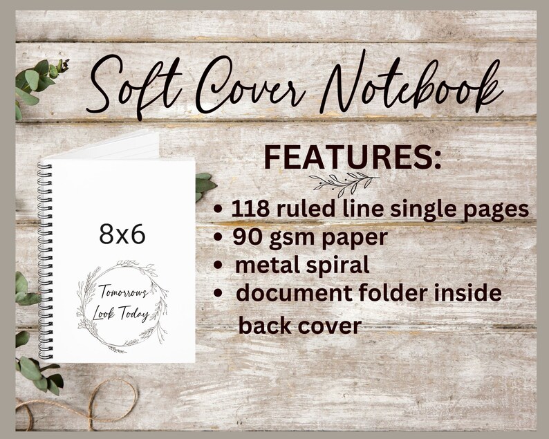 May include: A white soft cover notebook with a spiral binding. The notebook is 8x6 inches and has a quote that says "Tomorrows Look Today" inside a wreath. The notebook features 118 ruled line single pages, 90 gsm paper, a metal spiral, a document folder inside, and a back cover.