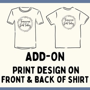 May include: White t-shirts with a black line drawing. The front of the shirt has the text "Tomorrows Look Today" inside a circular floral design. The back of the shirt also has the same design. The image includes the text "ADD-ON PRINT DESIGN ON FRONT & BACK OF SHIRT."