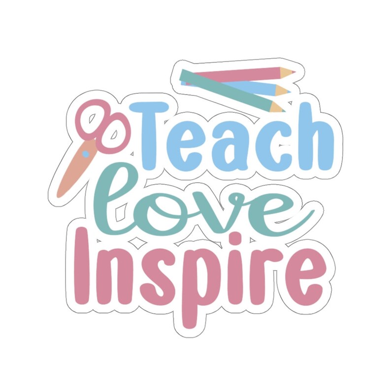 Teacher Gift Teacher Sticker Love Inspire Teach Kiss Cut Sticker