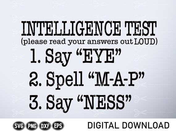 Intelligence Test Svg Say Eye M A P Ness Svg Funny Dad Joke - Etsy Intelligence Test Svg Say Eye M A P Ness Svg Funny Dad Joke - Etsy