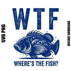 Design SVG et PNG amusant WTF Where's The Fish | Parfait pour les amateurs de pêche | Publicité commerciale aux États-Unis | Téléchargement numérique