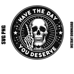 Have The Day You Verdient Svg, Have The Day You Verdient Png, skelet vredesteken Svg, digitale download