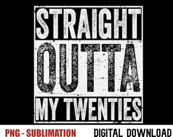 Straight Outta My Twenties Png, Funny 30th 20th Birthday Tshirt design, Téléchargement numérique