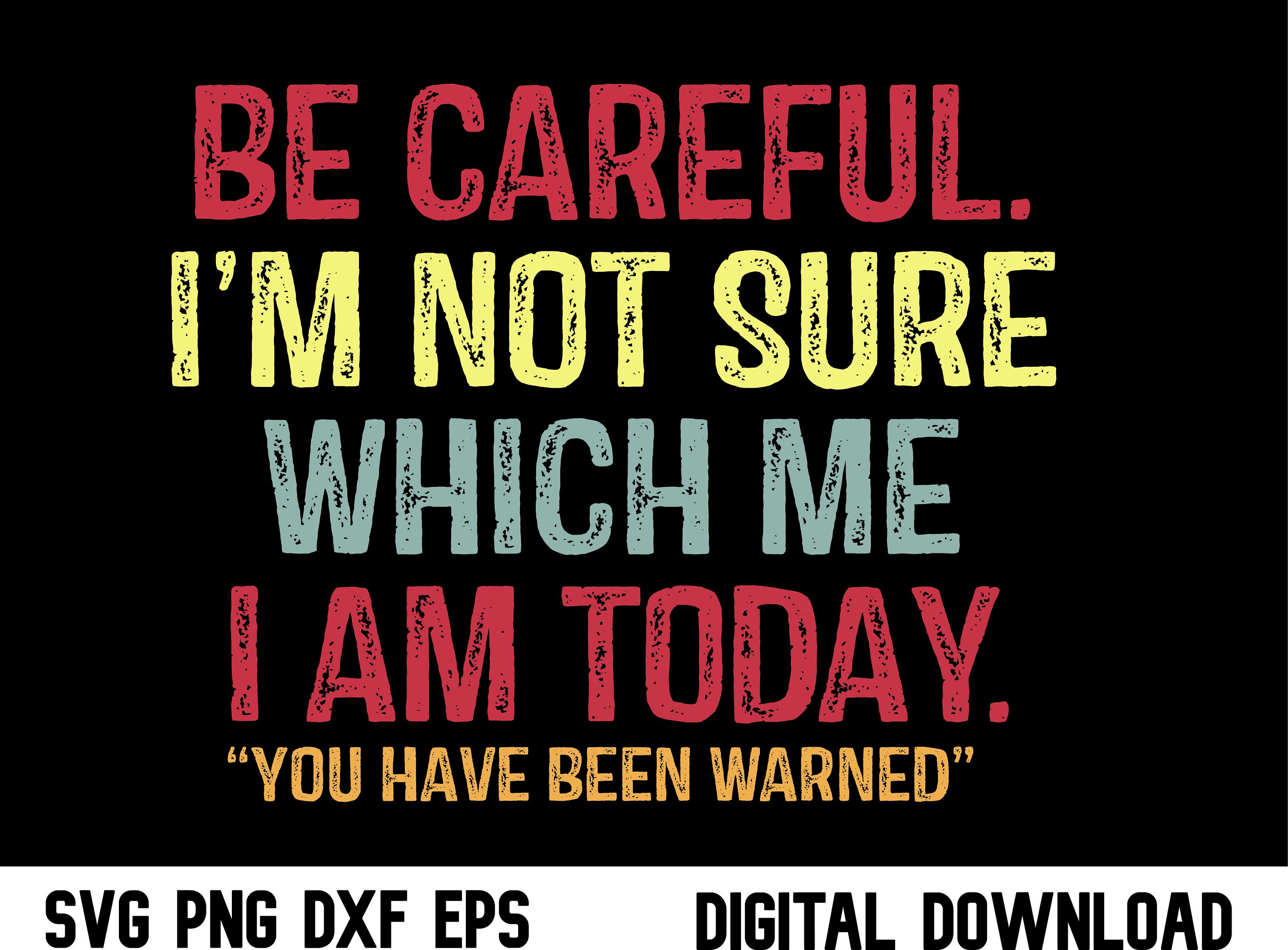 Be careful I'm not sure which me I am today SVG, You have been warned,  Funny Personality Sarcastic Morning Attitude