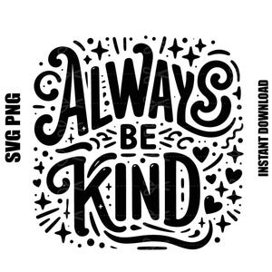 Sempre seja gentil SVG, sempre seja gentil Png, bondade Svg, Svg inspirador, citações inspiradoras Svg, Svg positivo, download digital, comercial