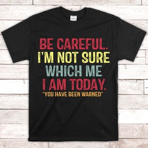 Be careful I'm not sure which me I am today SVG, You have been warned,  Funny Personality Sarcastic Morning Attitude