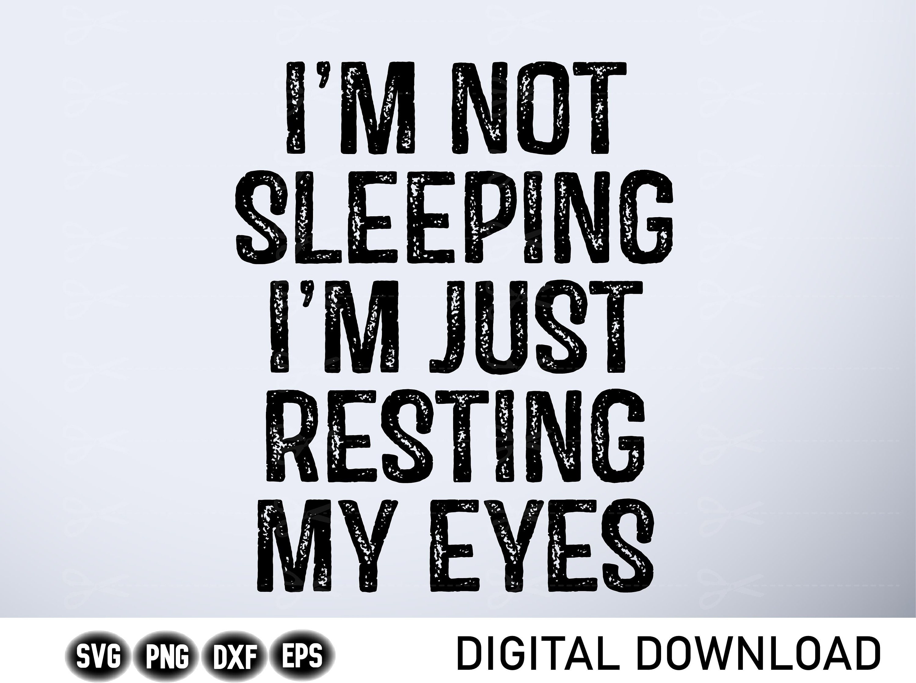 I'm Not Sleeping I'm Just Resting My Eyes T Shirt I'm Not Sleeping I'm Just Resting My Eyes T Shirt