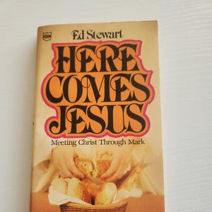 Here Comes Jesus Meeting Christ Through Mark by Ed Stewart -- 1978 Vintage Paperback Novel -- Christian Living Literature -- Christianity