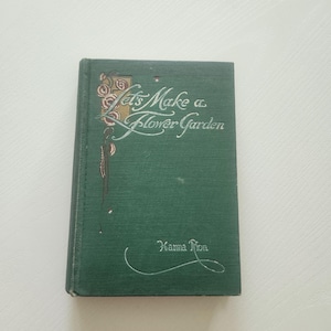 Let&#39;s Make A Flower Garden by Hanna Rion { 1912 } Antique Garden Book -- Gardener Comprehensive Guide Gardener Gift -- Floriculture