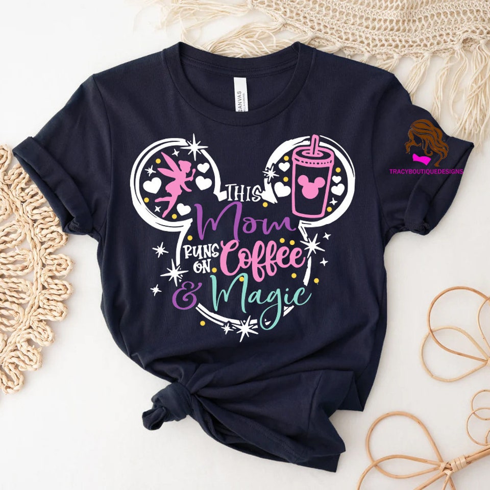 Discover Disney Mom Shirt, This Mom Runs on Coffee and Magic Shirt