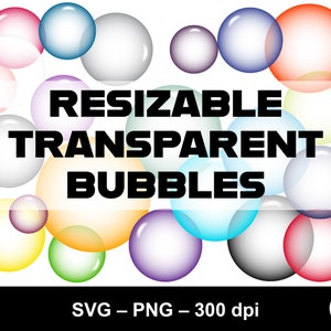 May include: A set of colourful, transparent, round bubbles in various sizes. The bubbles are arranged in a cluster on a white background. The text "RESIZABLE TRANSPARENT BUBBLES" is written in black letters in the centre of the image. The text "SVG - PNG - 300 dpi" is written in black letters at the bottom of the image.