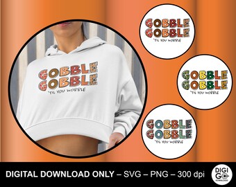 Gobble gobble til you wackel svg / Gobble svg / Thanksgiving svg / Gobble png / funny gobble gobble svg