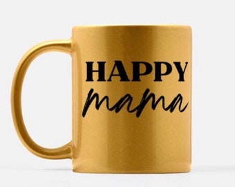 HAPPY Mama Mug 11oz. (Gold)