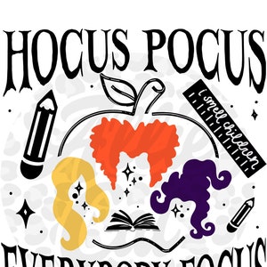 May include: Black and white graphic design with the text "Hocus Pocus Everybody Focus" and an illustration of three witches with an apple, a book, pencils, and a ruler with the text "I smell children".