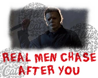 May include: A black and white image of a man wearing a mask holding a knife. The text "REAL MEN CHASE AFTER YOU" is written in red on a white background.