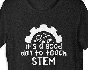 STEM Teacher Shirt, Science Technology Engineering Math Tee A good day to teach