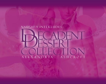 DecedentDessertCollection | Erotic Fiction | Short Stories | Romance Fiction | NAUGHTY INTERLUDES | (ebook)