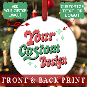 Custom Christmas Ornament- Personalized Photo Ornament- Custom Print Ornament- Design Your Own- Picture Keepsake- Business logo Gift