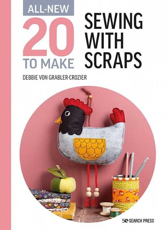 Sewing with Scraps -Hard back book with 20 to make projects by Debbie Von Grabler-Crozier