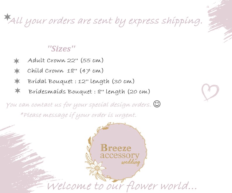 May include: A pink and white floral design with the text "Breeze accessory wedding" in a circle. The text "Sizes" is listed with the following sizes: Adult Crown 22 inches (55 cm), Child Crown 18 inches (47 cm), Bridal Bouquet 12 inches (30 cm) and Bridesmaids Bouquet 8 inches (20 cm). The text "You can contact us for your special design orders. *Please message if your order is urgent." is also included.