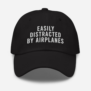 Easily Distracted By Airplanes Hat, Funny Airplane Baseball Cap, Funny Pilot Hat, Aircraft Gift For Him, Aviation Gift, Gift Idea For Pilot