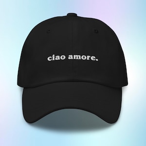 Ciao Amore Cap, Ciao Amore Hat, Italian Saying Baseball Cap, Goodbye My Love Hat, Embroidered baseball cap, Adjustable Hat, Embroidered Cap