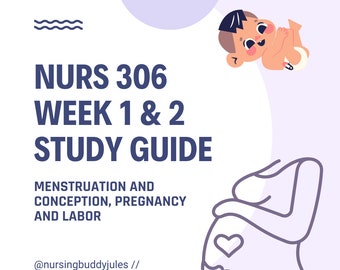 NURS 306 Maternal-Newborn Nursing // OB: Week 1 & 2 ONLY Study Guide