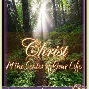 May include: A rectangular graphic featuring a forest path with sunlight filtering through trees. Text reads: Spiritually Uplifting Online Course, Christ At the Center of Your Life, A Daily Faith Journey for Christian Living, and www.MostPreciousGift.org.