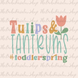 May include: A colorful graphic design with the text "Tulips & Tantrums #toddlerspring". The design features a stylized tulip in pink, orange, and green.