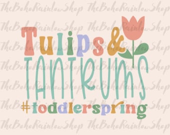 Boho tulips and tantrums #toddlerspring svg,png, dxf,Flowers ,Springtime,Garden Tulips,boho toddler spring, toddler shirts,boho spring