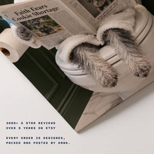 May include: A Schnauzer dog wearing a white bathrobe sits on a white toilet reading a newspaper with the headline Faith Fears Cookie Shortage. The text below reads 3000+ 5 star reviews over 5 years on Etsy. Every order is designed, packed and posted by hand.