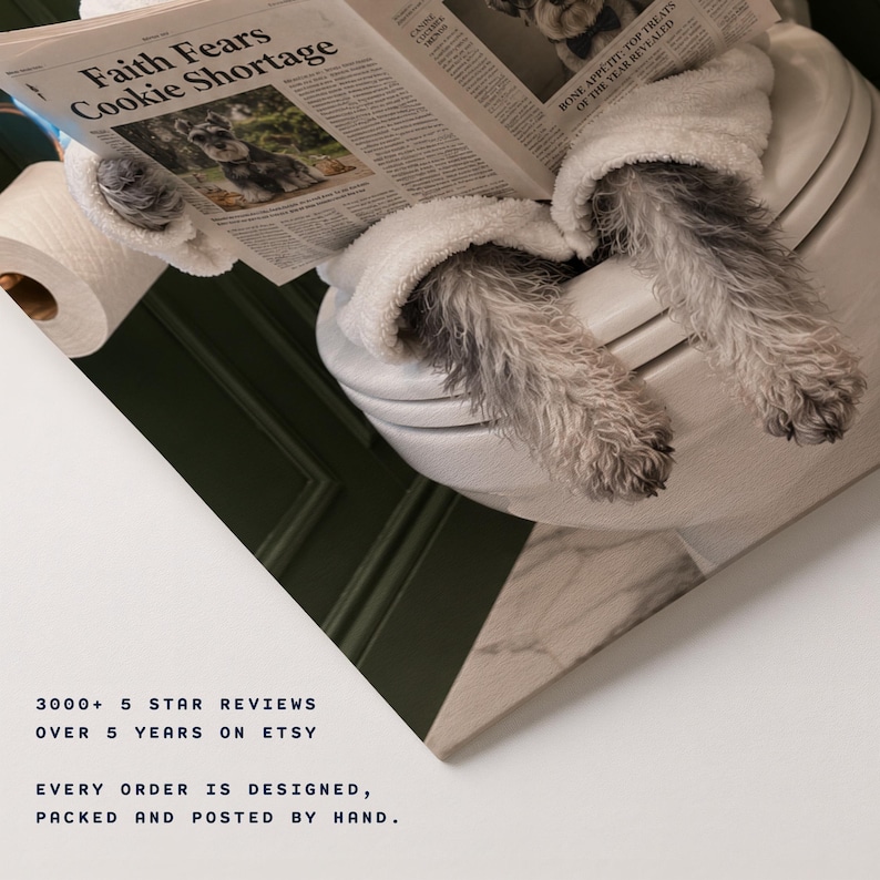 May include: A Schnauzer dog wearing a white bathrobe sits on a white toilet reading a newspaper with the headline Faith Fears Cookie Shortage. The text below reads 3000+ 5 star reviews over 5 years on Etsy. Every order is designed, packed and posted by hand.