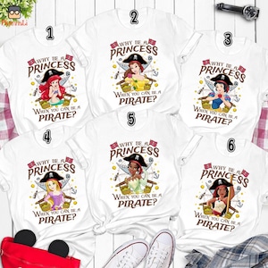 Why Be A Princess When You Can Be A Pirate Shirt, Disneyland Princess Shirt, Disneyland Cruise Shirt, Princess Disneyland Girls Trip Shirt