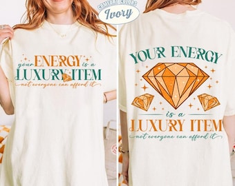 Comfort Colors Your Energy Is A Luxury Item Shirt Not Everyone Can Afford It Shirt Showgirl Era Shirt Mental Health Tee Energy Quote