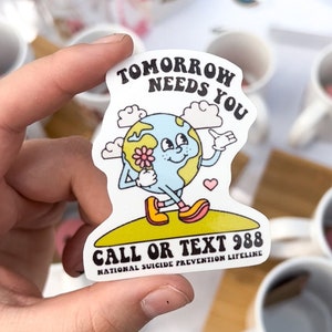 Tomorrow Needs You Sticker - Suicide Prevention Sticker - 988 - Mental Health Matters - Mental Health Awareness - Paige Design Creations