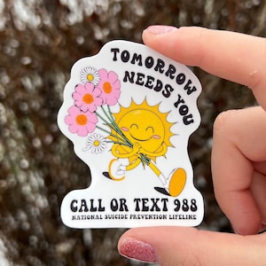 Tomorrow Needs You Sticker - Suicide Prevention Sticker - 988 - Mental Health Matters - Mental Health Awareness - Paige Design Creations