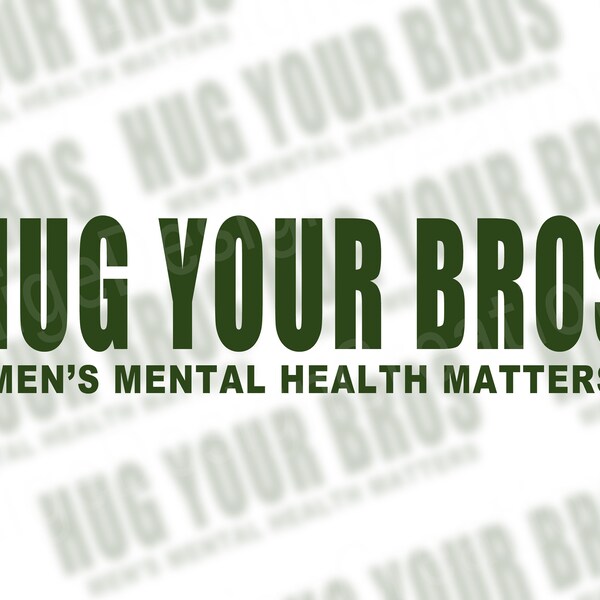 Hug Your Bros Mental Health Matters - Mental Health Matters PNG - Men's Mental Health - Men's Health - PNG Download - Digital Download