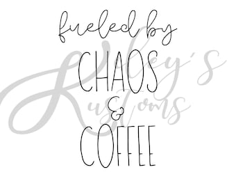 Fueled by Chaos and Coffee JPG, Cut File, Cricut Cut File, Chaos Cut File, Coffee PNG, Mom Life